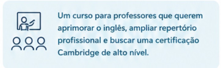 Um curso para professores que querem aprimorar o inglês, ampliar repertório profissional e buscar uma certificação Cambridge de alto nível