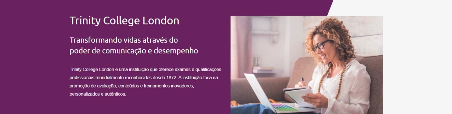 Trinity College London — transformando vidas através do poder de comunicação e desempenho